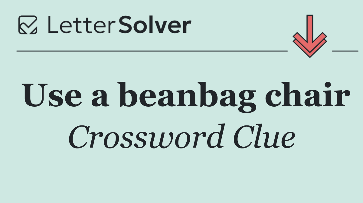 Use a beanbag chair