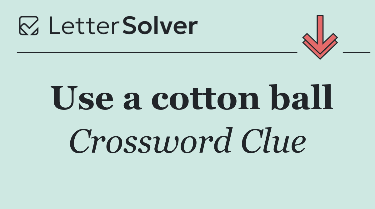 Use a cotton ball