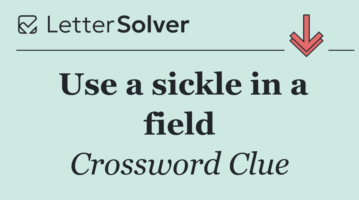 Use a sickle in a field