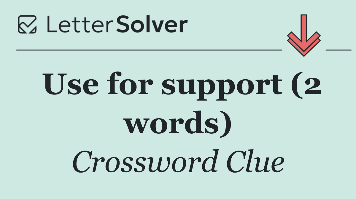 Use for support (2 words)