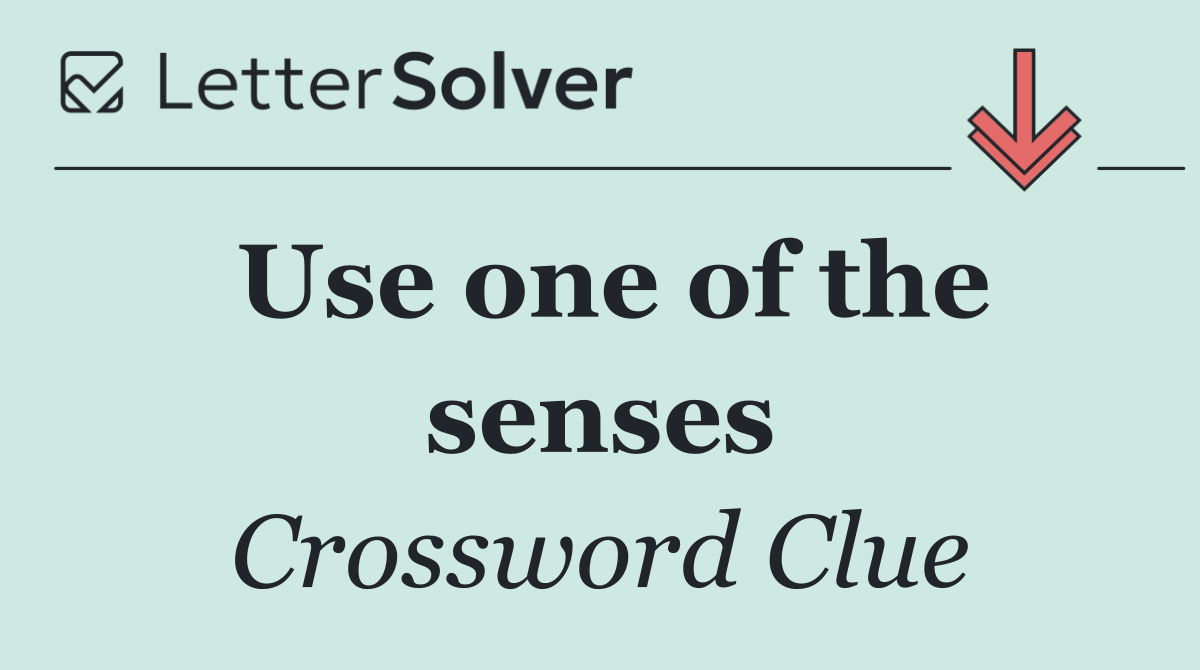 Use one of the senses