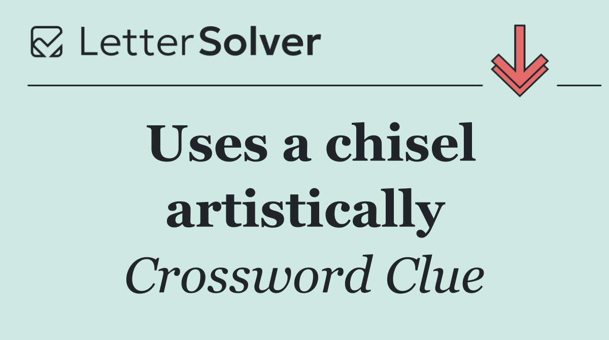 Uses a chisel artistically