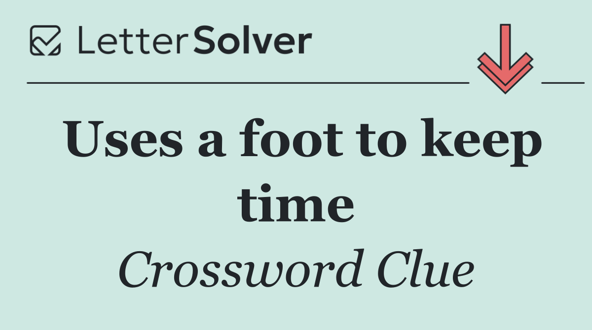Uses a foot to keep time