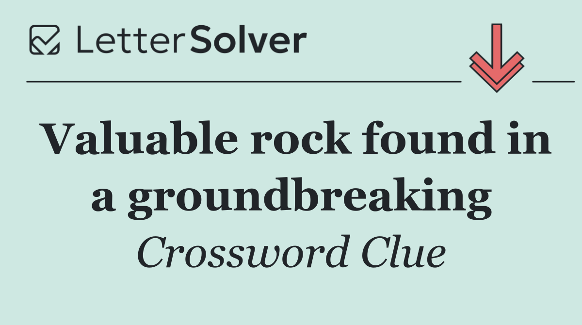 Valuable rock found in a groundbreaking