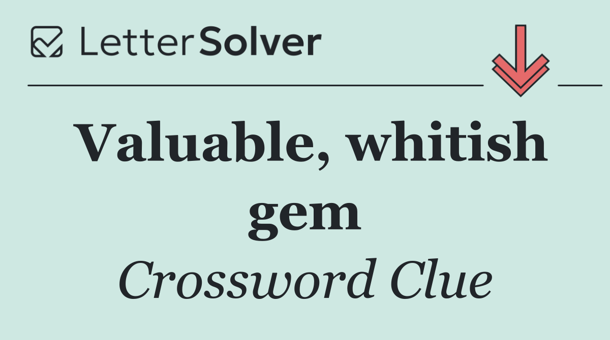Valuable, whitish gem