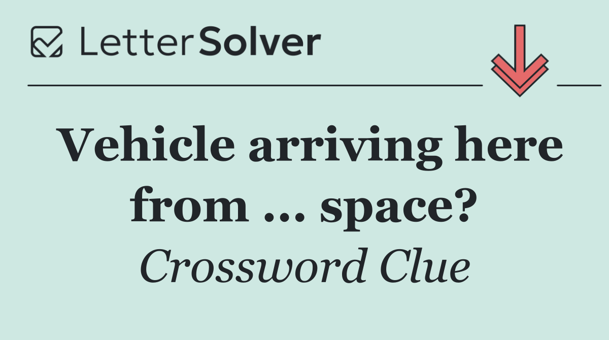 Vehicle arriving here from ... space?