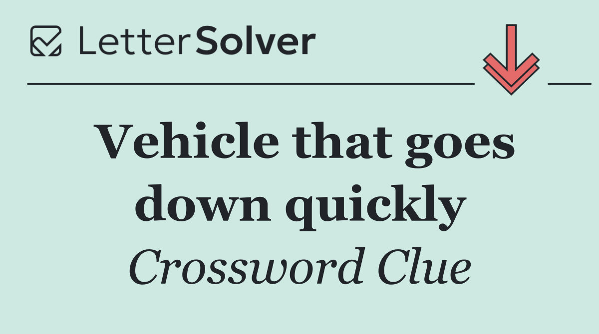 Vehicle that goes down quickly