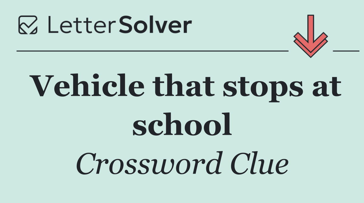 Vehicle that stops at school