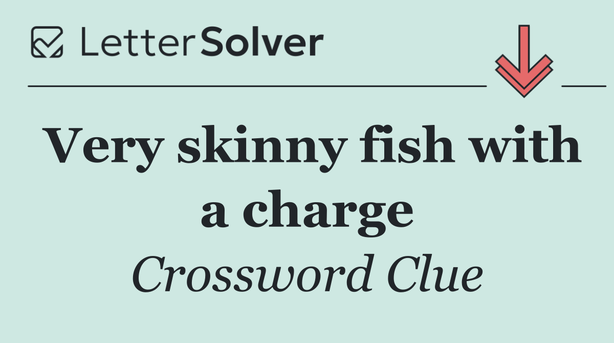 Very skinny fish with a charge