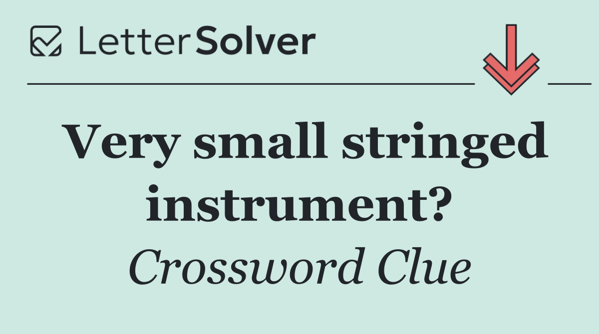 Very small stringed instrument?