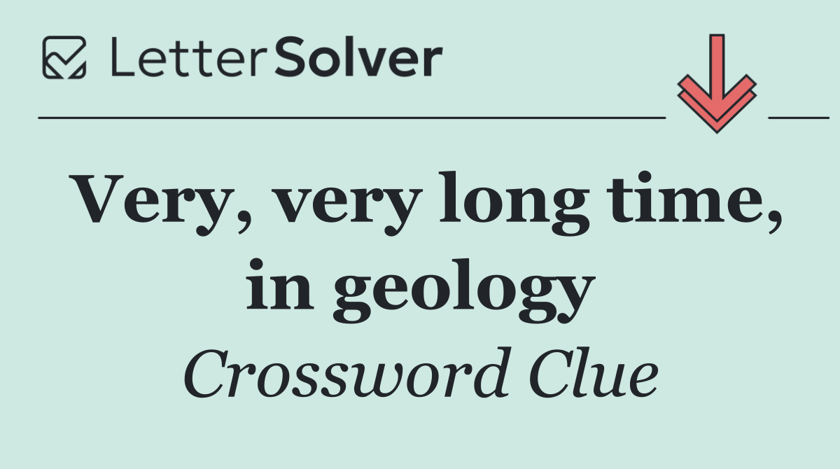 Very, very long time, in geology