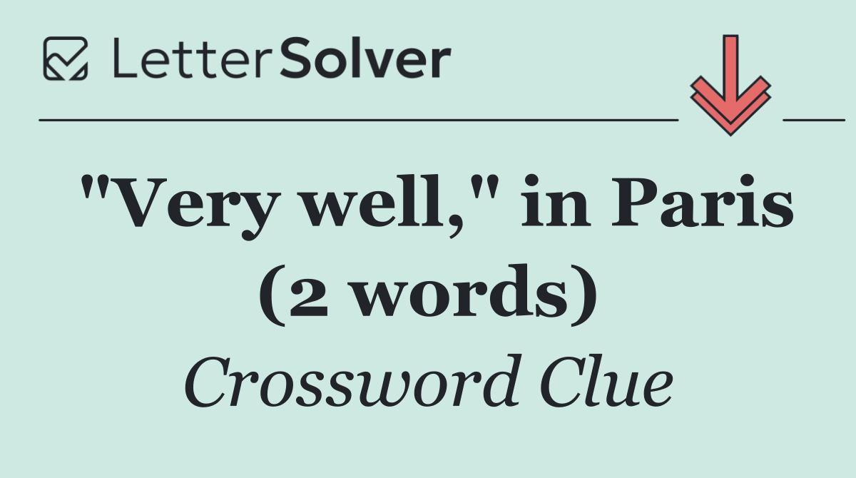 "Very well," in Paris (2 words)