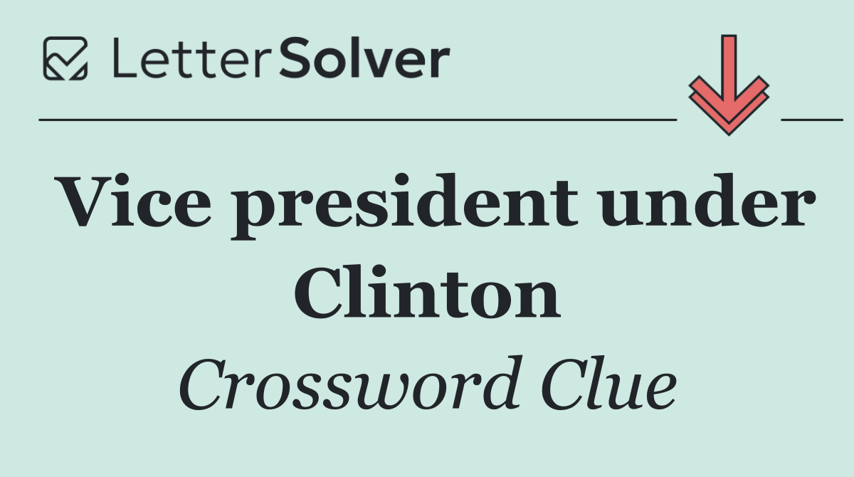 Vice president under Clinton