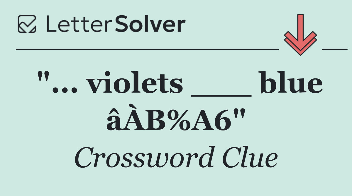 "... violets ___ blue âÀВ%A6"