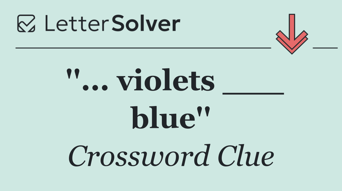 ''... violets ___ blue''