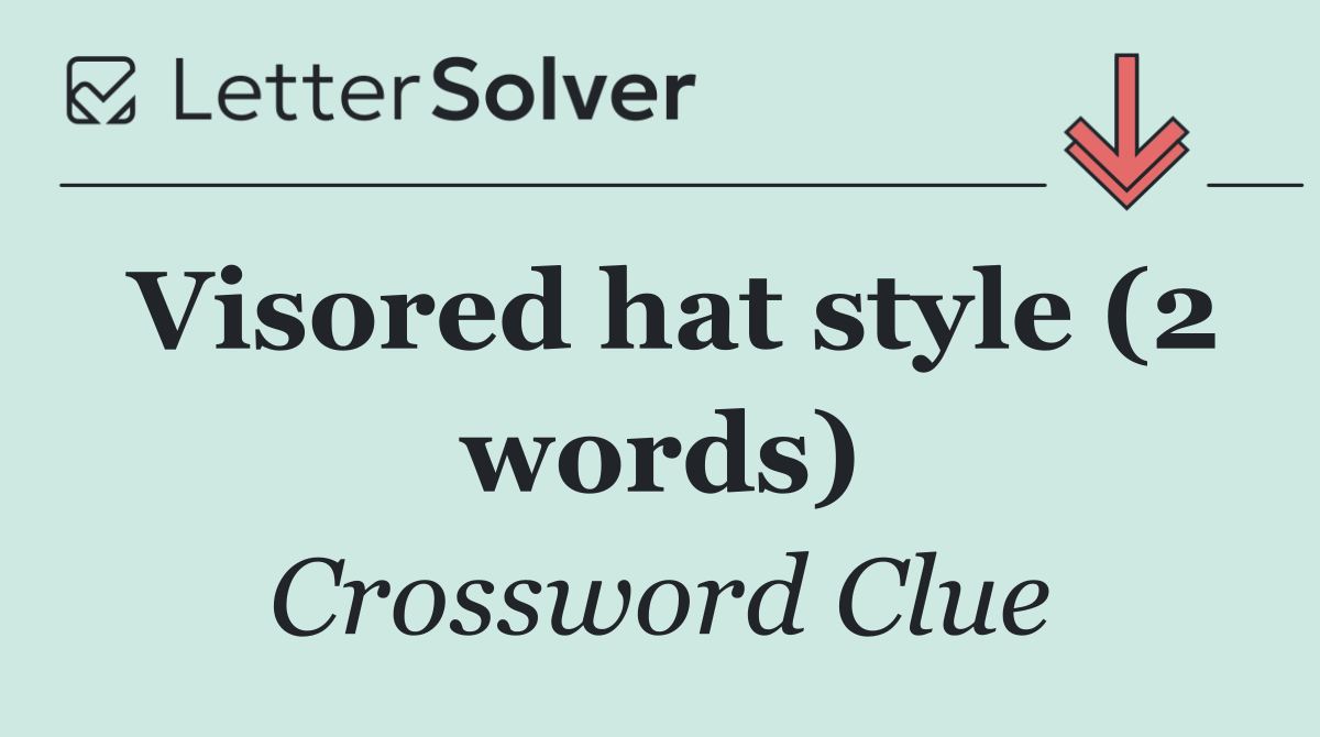 Visored hat style (2 words)