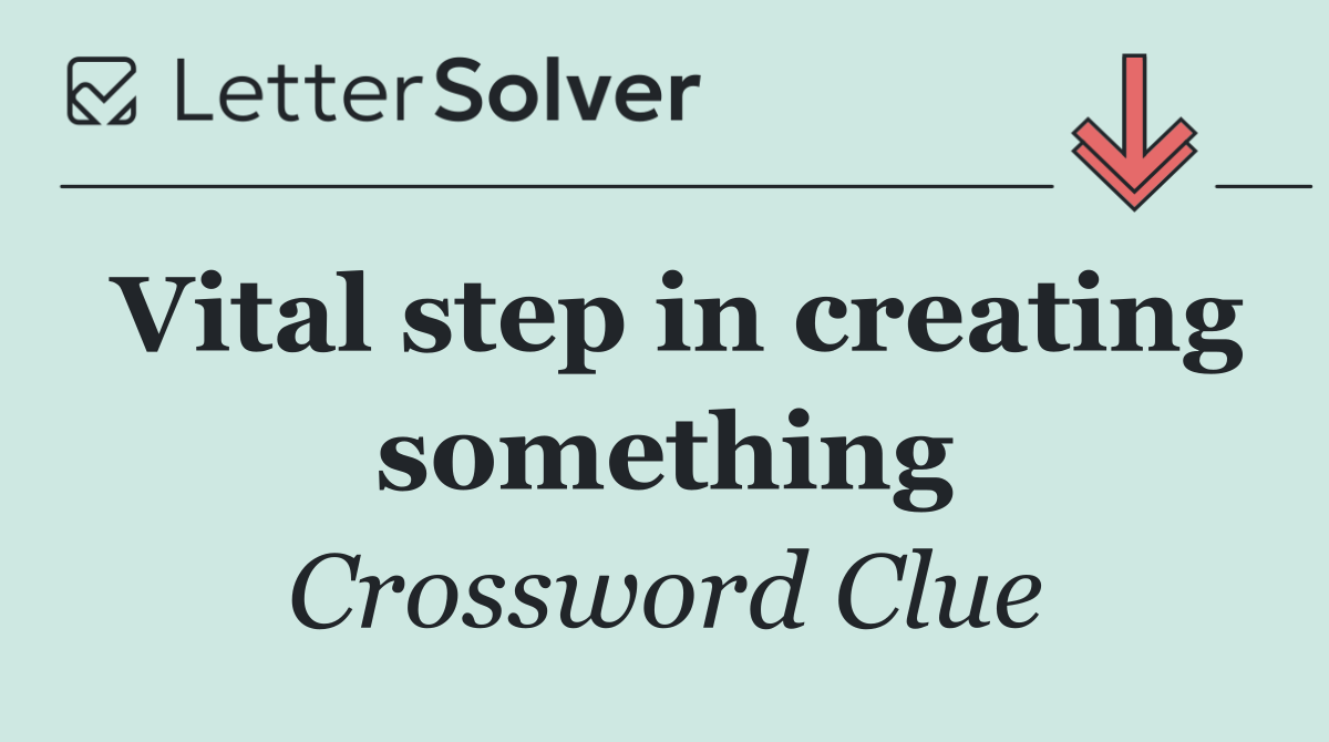 Vital step in creating something