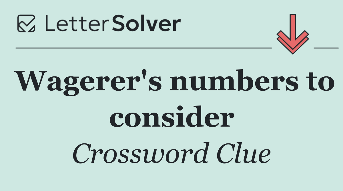 Wagerer's numbers to consider