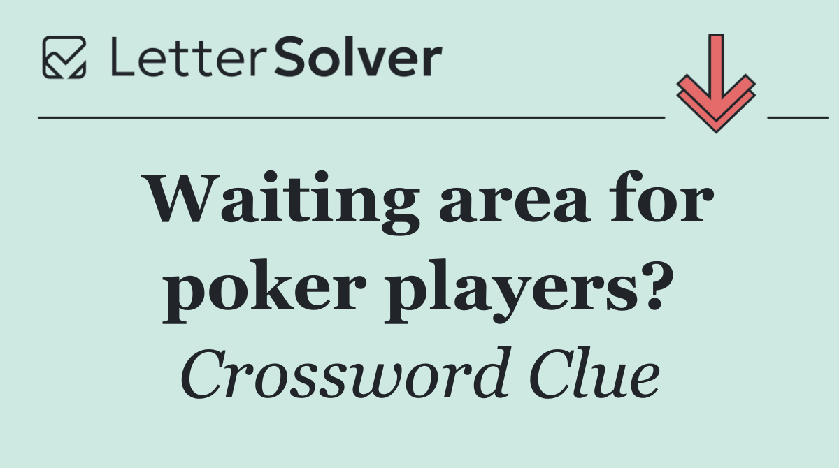 Waiting area for poker players?