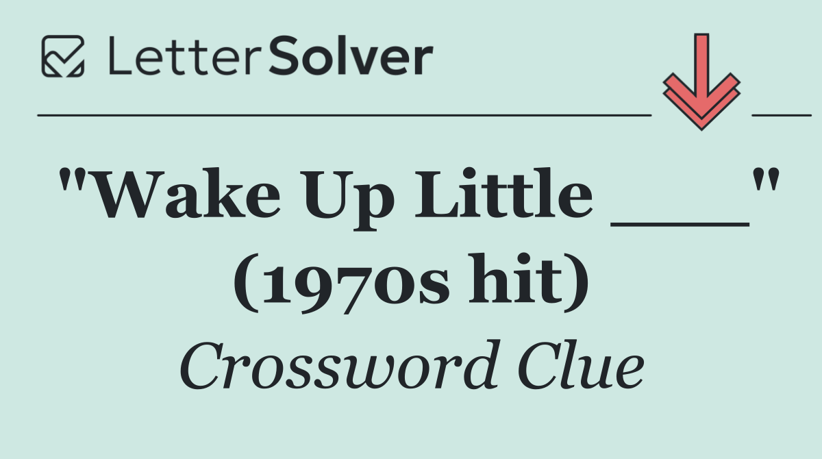 "Wake Up Little ___" (1970s hit)