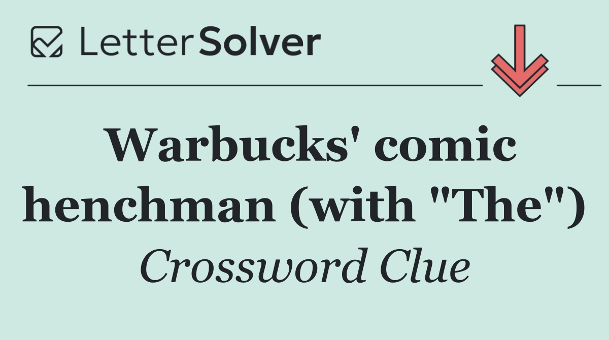 Warbucks' comic henchman (with "The")