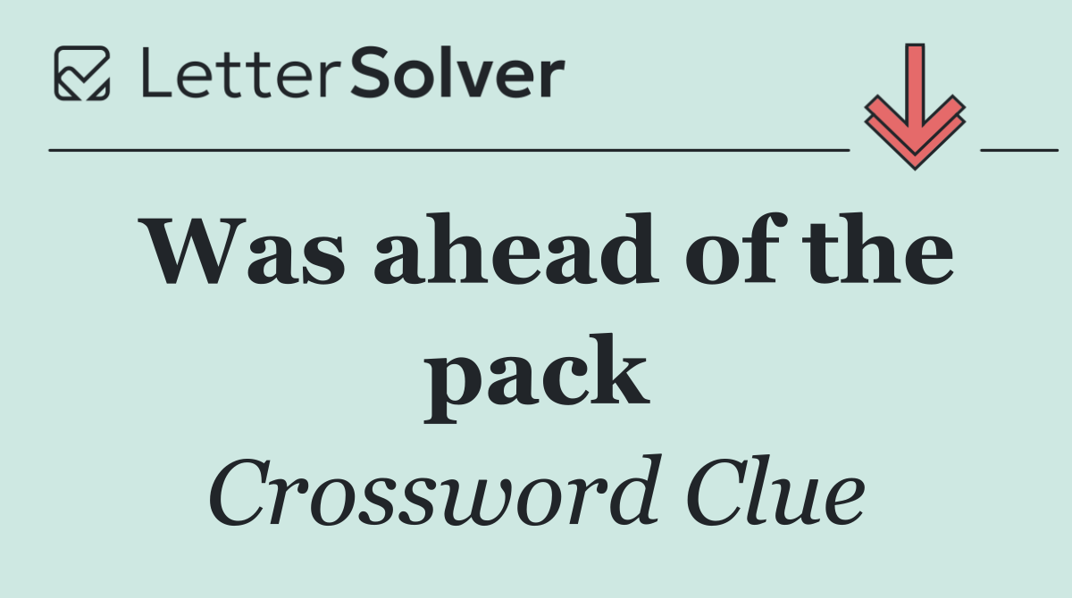 Was ahead of the pack