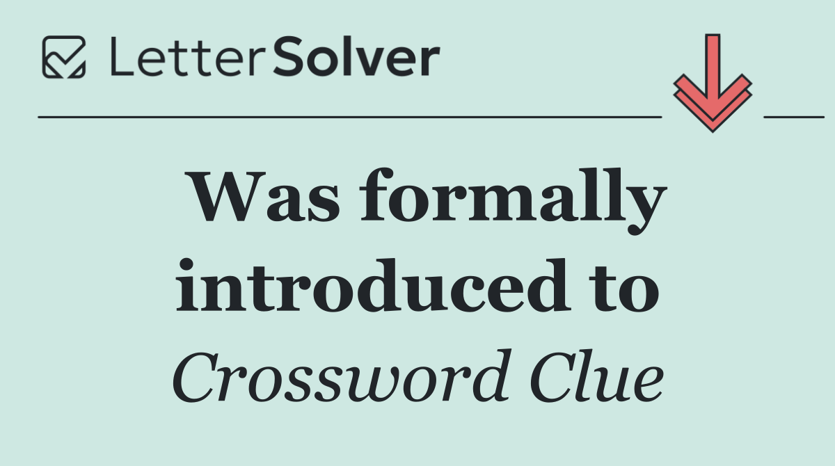Was formally introduced to