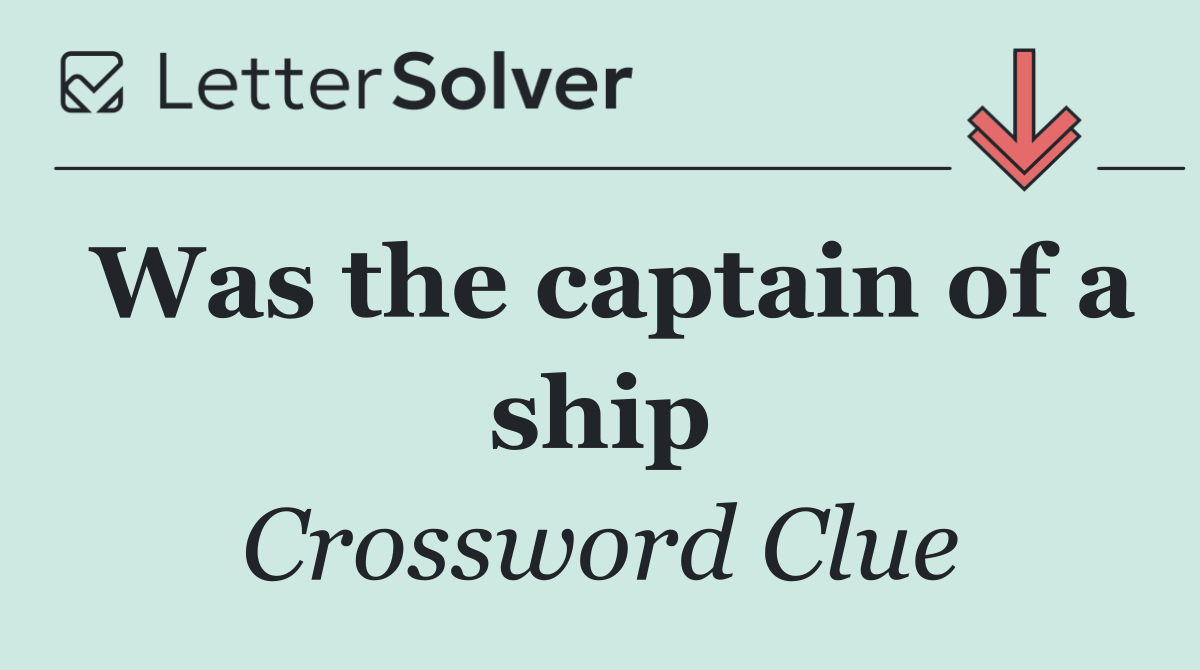 Was the captain of a ship
