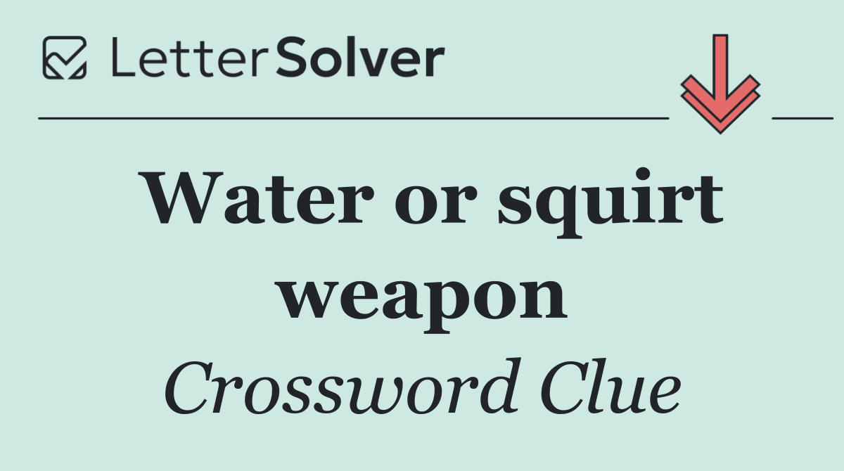 Water or squirt weapon