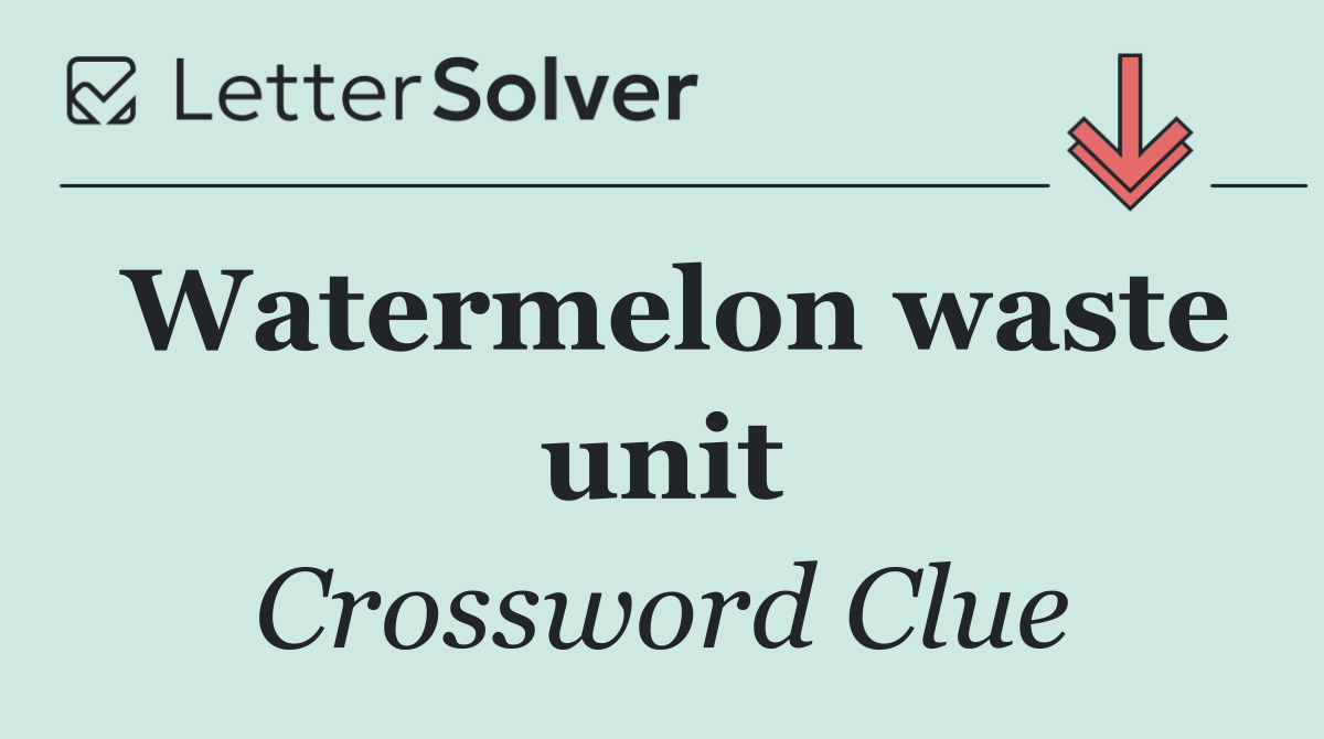 Watermelon waste unit