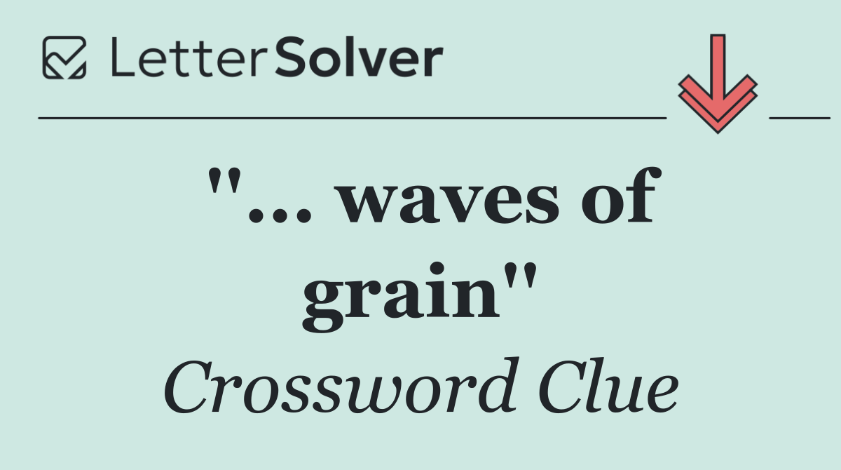 ''... waves of grain''