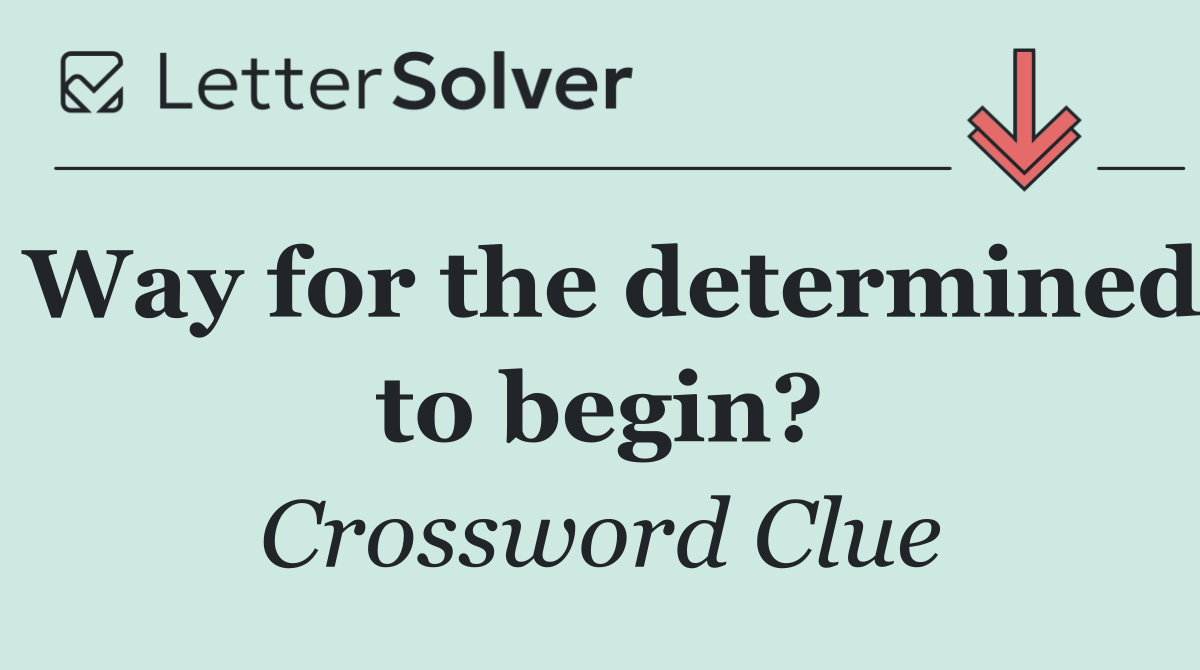 Way for the determined to begin?