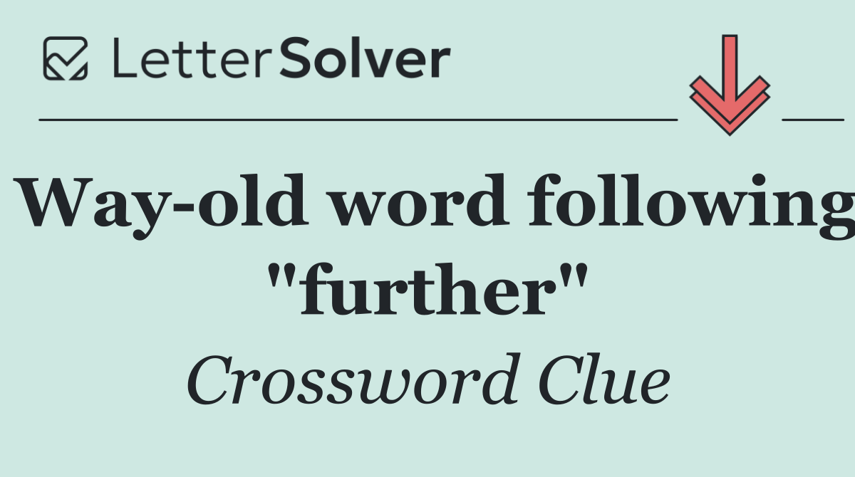 Way old word following "further"