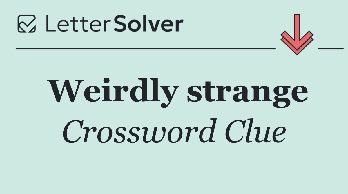 Weirdly strange