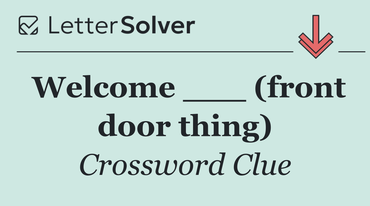 Welcome ___ (front door thing)
