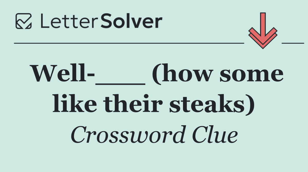 Well ___ (how some like their steaks)