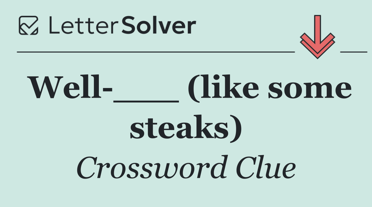 Well ___ (like some steaks)