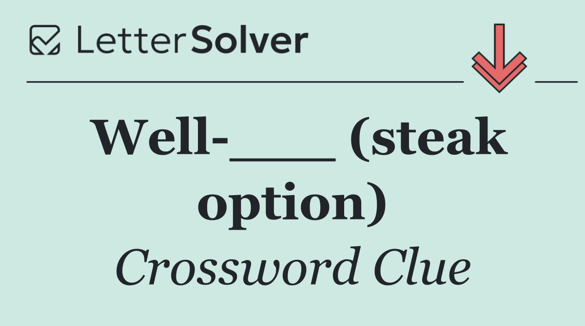 Well ___ (steak option)
