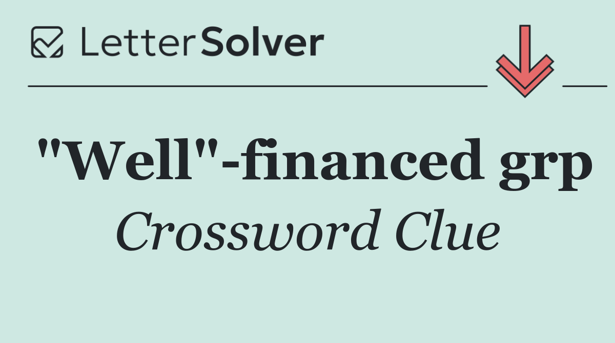 "Well" financed grp