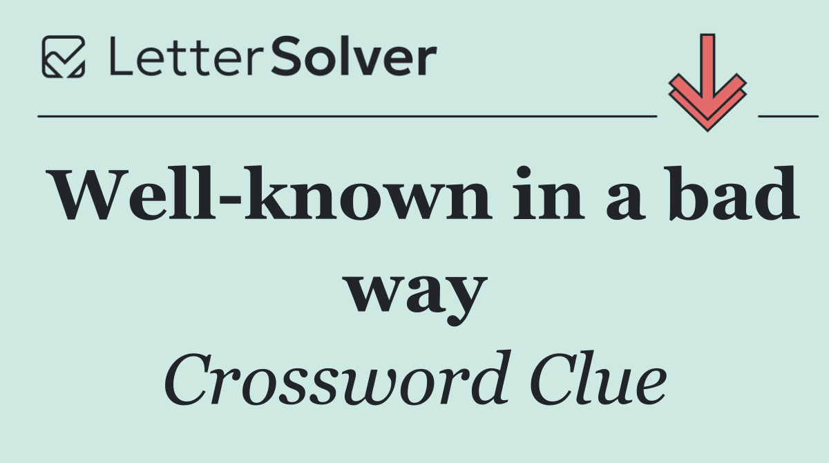 Well known in a bad way