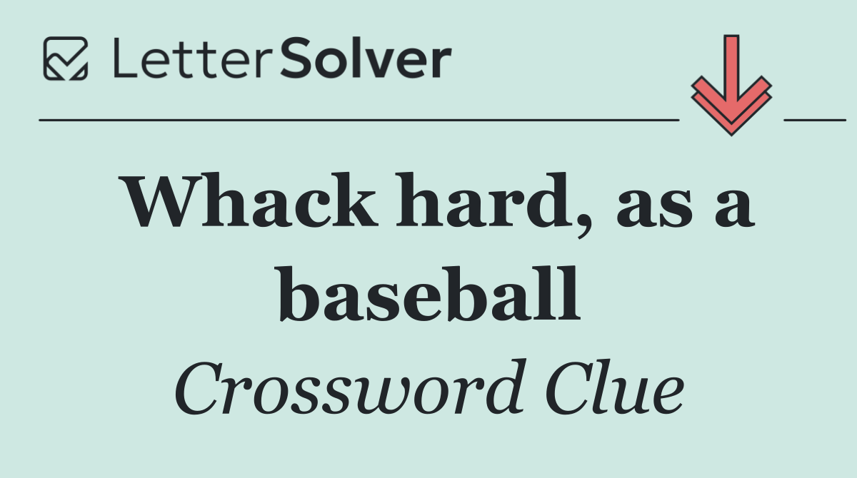 Whack hard, as a baseball