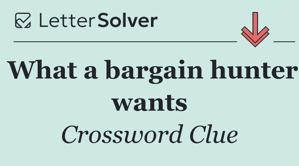 What a bargain hunter wants