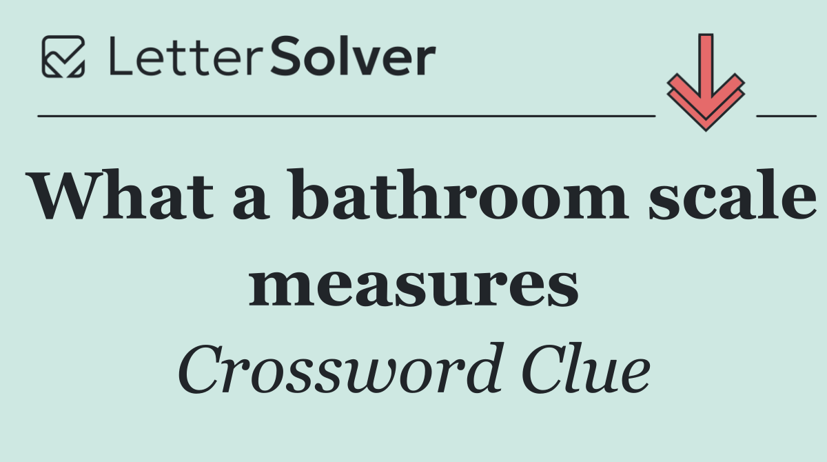 What a bathroom scale measures