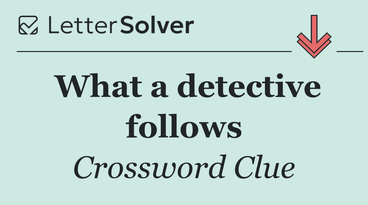 What a detective follows