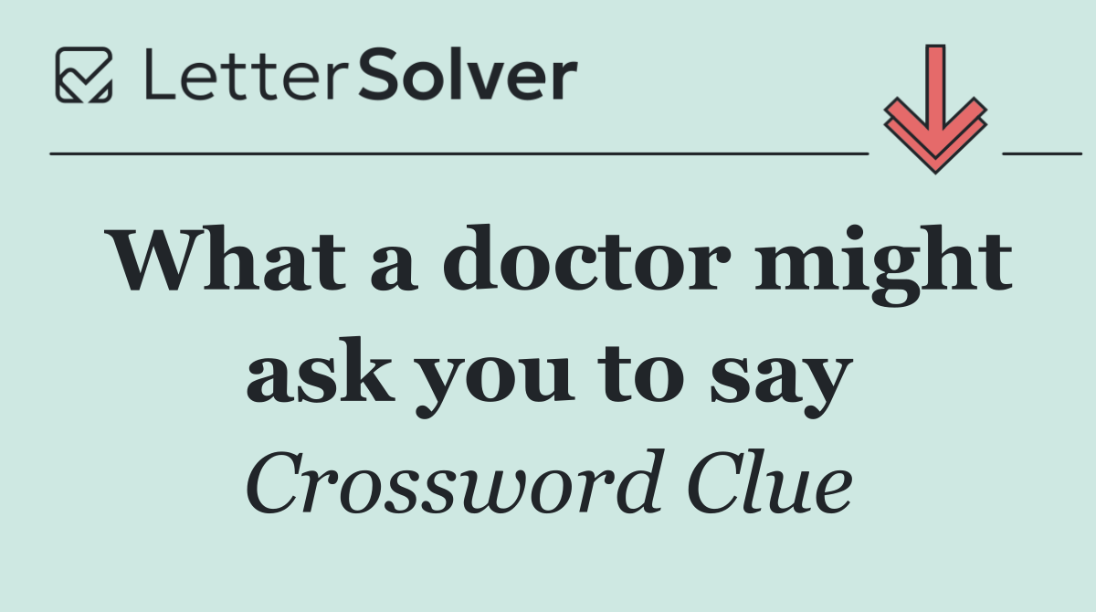 What a doctor might ask you to say