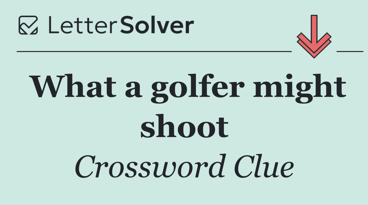What a golfer might shoot
