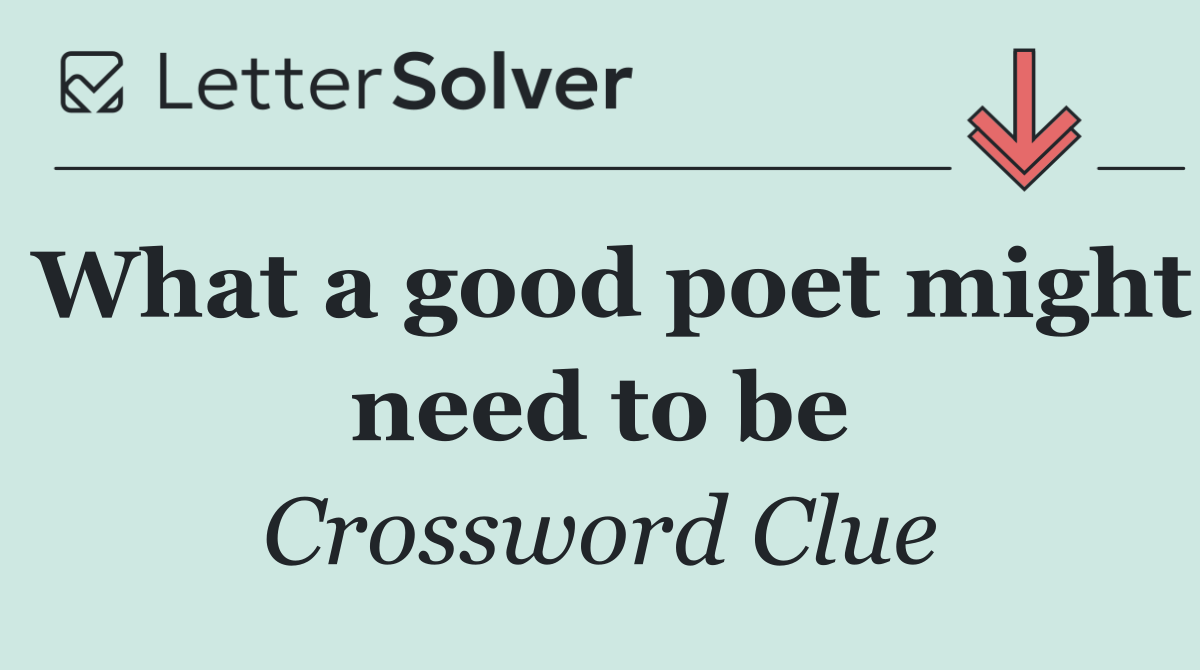 What a good poet might need to be