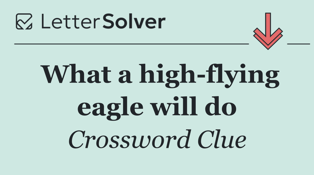 What a high flying eagle will do