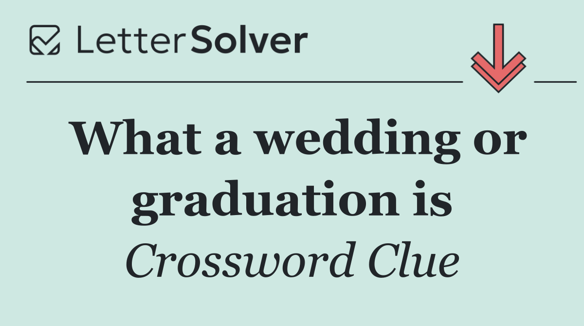 What a wedding or graduation is