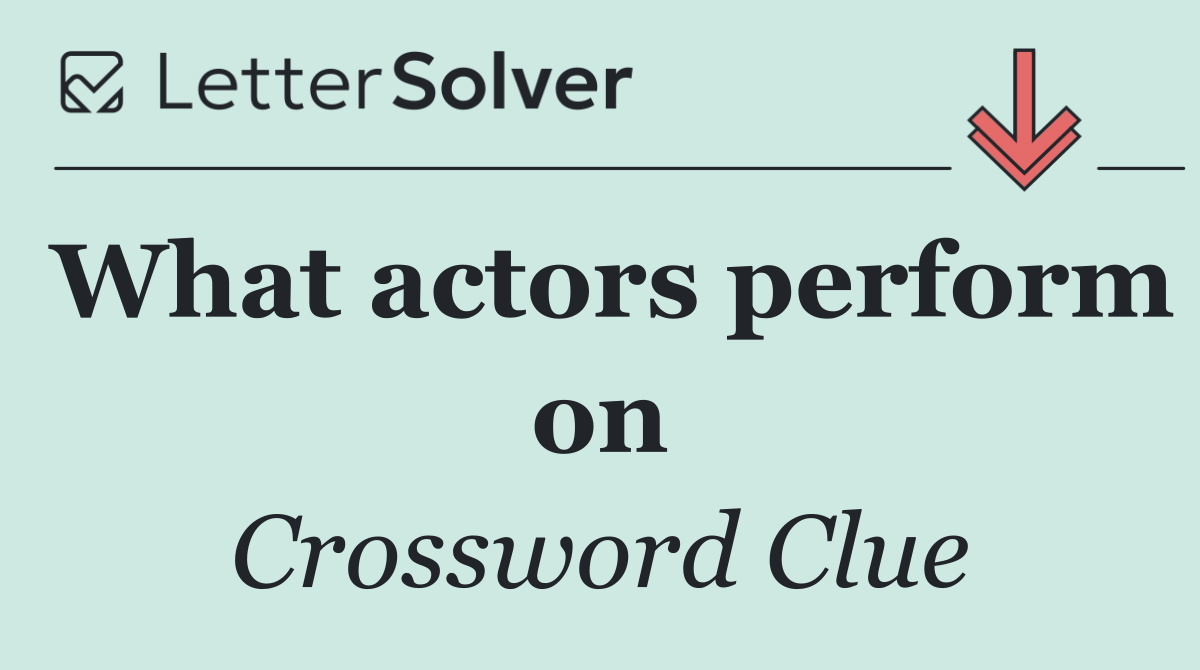 What actors perform on